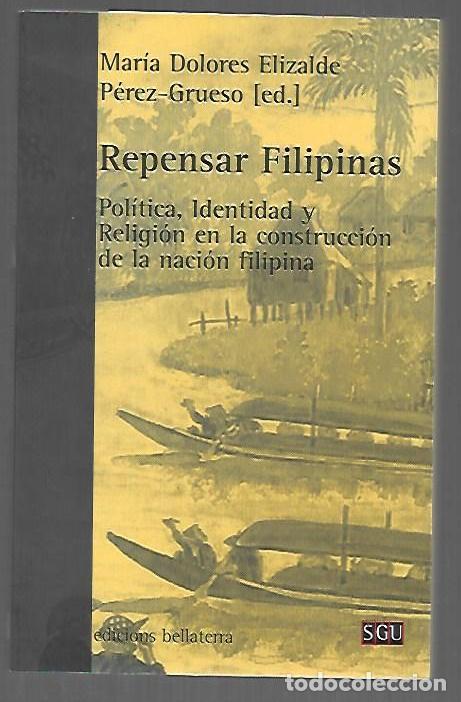 B&uuml;cher: REPENSAR FILIPINAS. POLITICA, IDENTIDAD Y RELIGION EN LA CONSTRUCCION DE LA NACION FILIPINA - ELIZAL