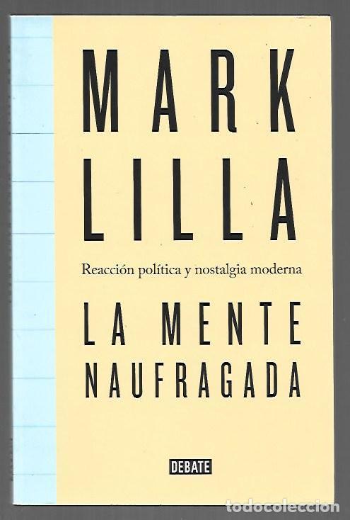 books: MENTE NAUFRAGADA - LA. REACCION POLITICA Y NOSTALGIA MODERNA - LILLA, MARK