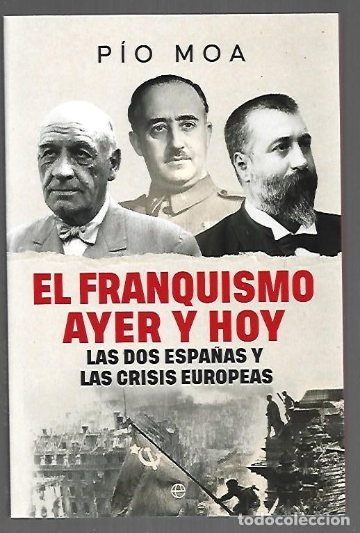 B&uuml;cher: FRANQUISMO AYER Y HOY - EL. LAS DOS ESPA&Ntilde;AS Y LAS CRISIS EUROPEAS - MOA, PIO