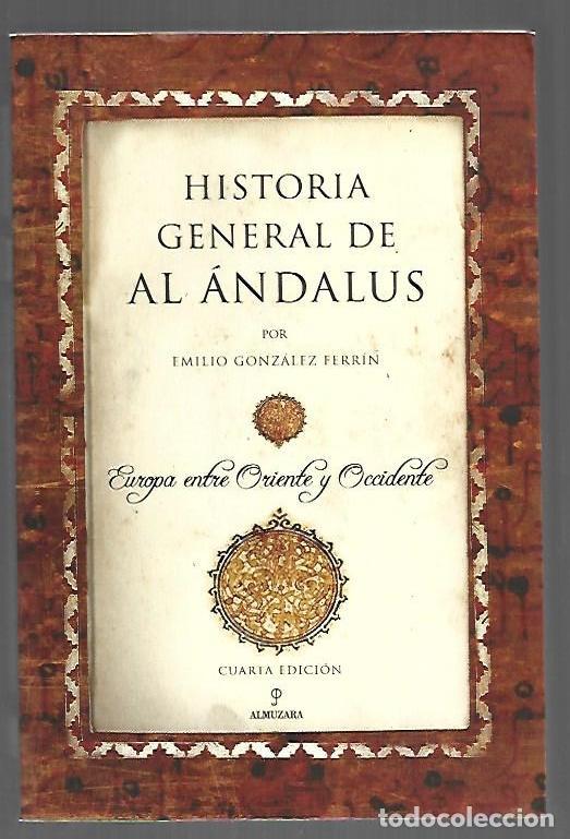 Libros: HISTORIA GENERAL DE AL ANDALUS. EUROPA ENTRE ORIENTE Y OCCIDENTE - GONZALEZ FERRIN, EMILIO