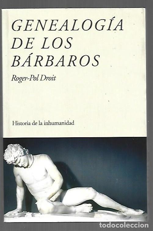 B&uuml;cher: GENEALOGIA DE LOS BARBAROS. HISTORIA DE LA INHUMANIDAD - DROIT, ROGER-POL