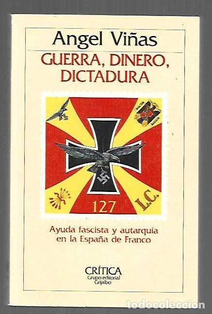 Libros: GUERRA, DINERO, DICTADURA. AYUDA FASCISTA Y AUTARQUIA EN LA ESPA&Ntilde;A DE FRANCO - VI&Ntilde;AS, ANGEL