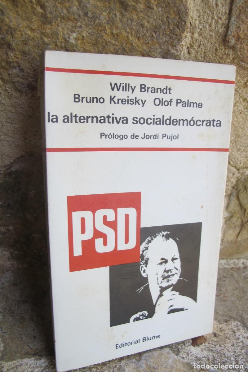 Libros: LA ALTERNATIVA SOCIALDEMOCRATA. WILLY BRANDT BRUNO KREISKY OLOF PALME. PROLOGO JORDI PUJOL