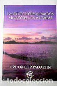 Libros: Los recuerdos robados a las estrellas muertas - Edgar Efr&eacute;n Delgado Orea