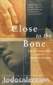 Libros: Close to the Bone: Life Threatening Illness and the Search for Meaning - Bolen, Jean Shinoda