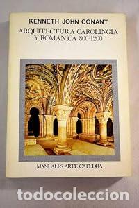 B&uuml;cher: Arquitectura carolingia y rom&aacute;nica - Kenneth John Conant