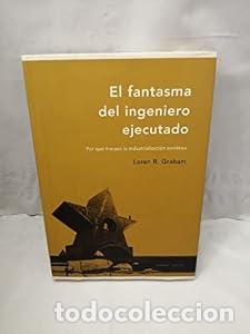 B&uuml;cher: El fantasma del ingeniero ejecutado - Loren R. Graham
