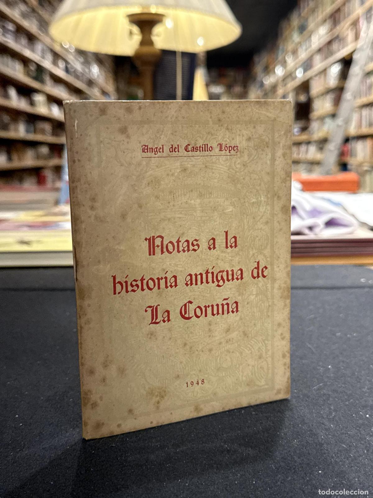 Libri di seconda mano: Notas a la historia antigua de La Coru&ntilde;a - &Aacute;ngel del Castillo L&oacute;pez