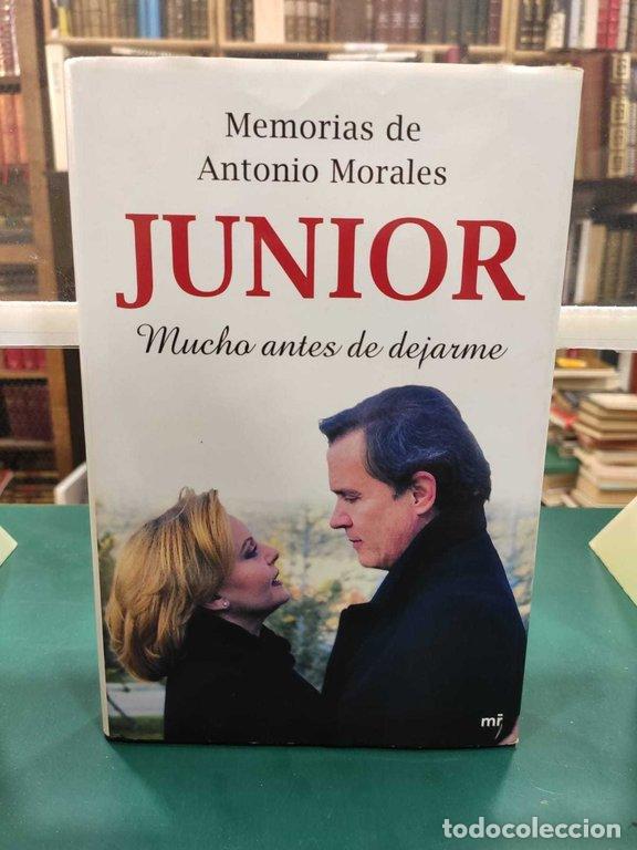 Libros: MEMORIAS DE ANTONIO MORALES &rdquo;JUNIOR&rdquo; MUCHO ANTES DE DEJARME - Morales, Antonio