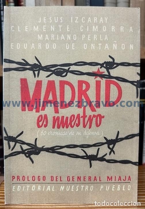 Livres: MADRID ES NUESTRO. (60 cr&oacute;nicas de su defensa) - IZCARAY, J. - CIMORRA, Clemente - PERLA, Mariano -