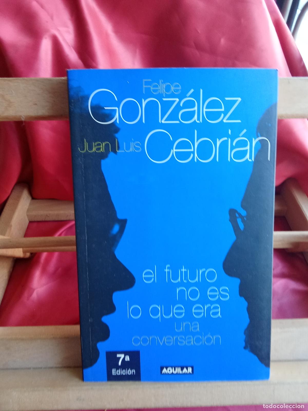Livros em segunda m&atilde;o: El futuro no es lo que era, una conversaci&oacute;n. Felipe Gonz&aacute;lez y Juan Luis Cebri&aacute;n L.23704-568