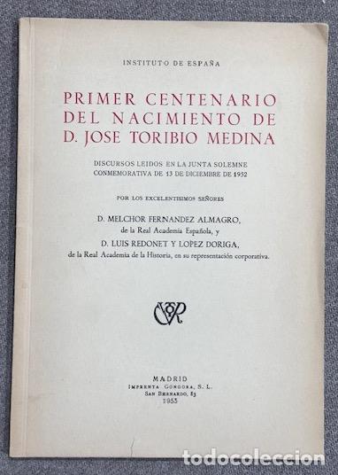 Livros em segunda m&atilde;o: PRIMER CENTENARIO DEL NACIMIENTO DE D. JOSE TORIBIO MEDINA. Discursos - FERNANDEZ ALMAGRO, Melchor -