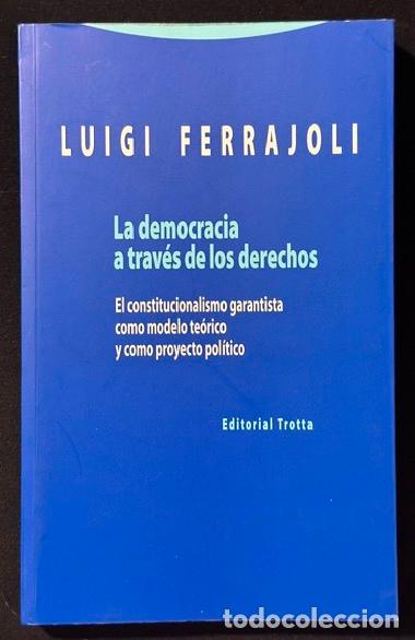 Libros: LA DEMOCRACIA A TRAVES DE LOS DERECHOS. El constitucionalismo garantista como modelo te&oacute;rico y ... -