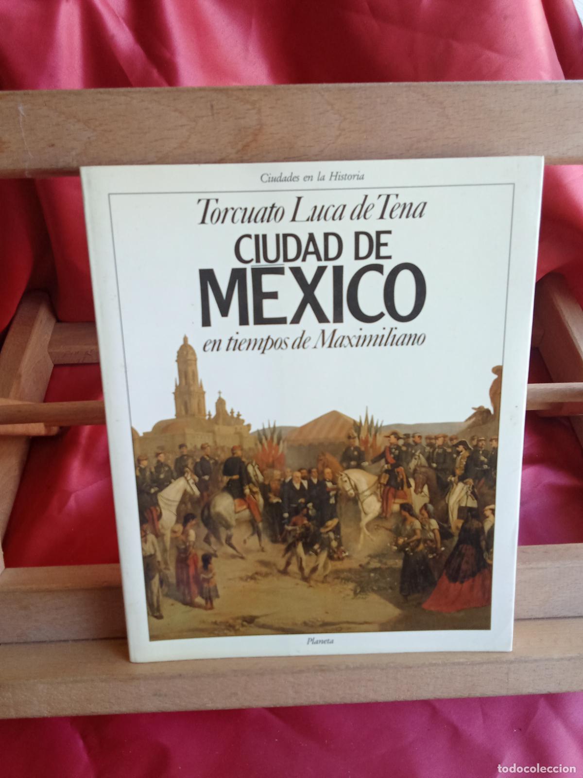 Libros: Ciudad de M&eacute;xico en tiempos de Maximiliano. Torcuato Luca de Tena L.23704-577