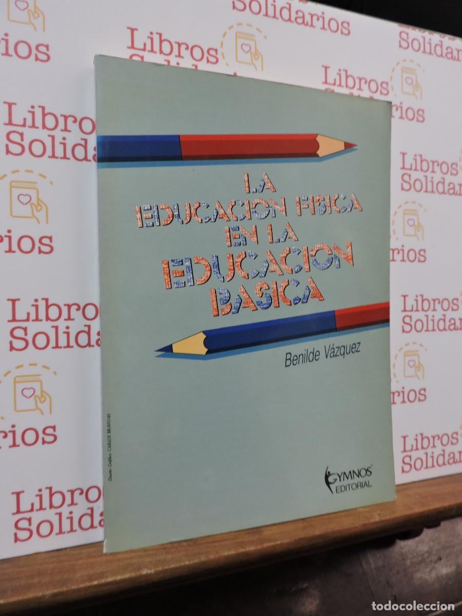 Libri di seconda mano: La educaci&oacute;n f&iacute;sica en la educaci&oacute;n b&aacute;sica. BENILDE V&Aacute;ZQUEZ. Ed. Gymnos. Madrid, 1989