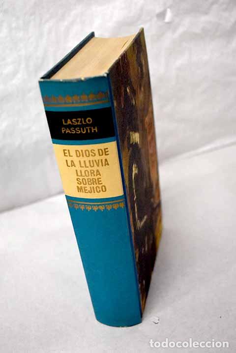 Libros: El dios de la lluvia llora sobre M&eacute;jico.- Passuth, L&aacute;szl&oacute; - Foto 1