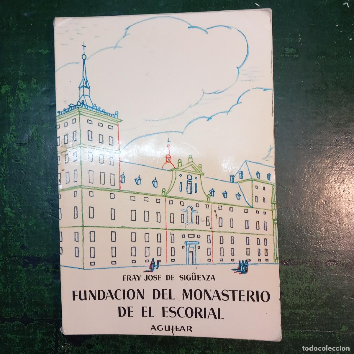 Libros: FUNDACION DEL MONASTERIO DE EL ESCORIAL - DE SIG&Uuml;ENZA , JOS&Eacute; (FRAY)