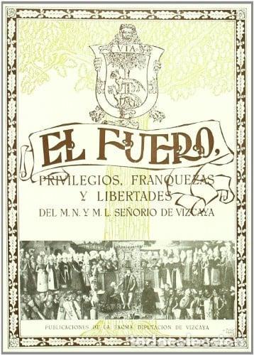 Libros: El Fuero. Privilegios, Franquezas y Libertades del M.N. y M.L. Se&ntilde;orio de Vizcaya.
