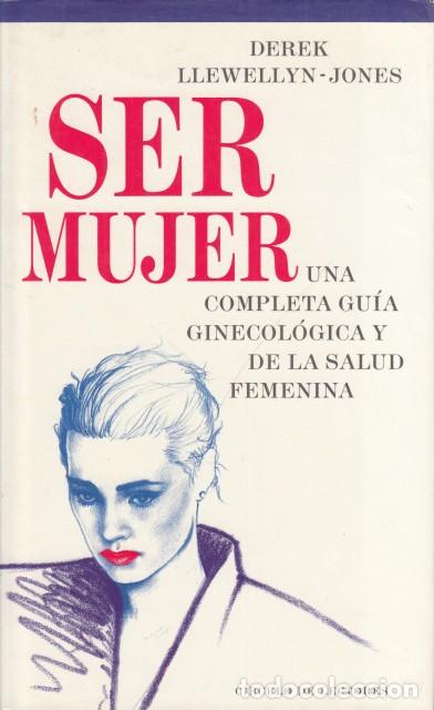 books: Ser mujer. Una completa gu&iacute;a ginecol&oacute;giga y de la salud femenina - LLEWELLYN-JONES, DEREK