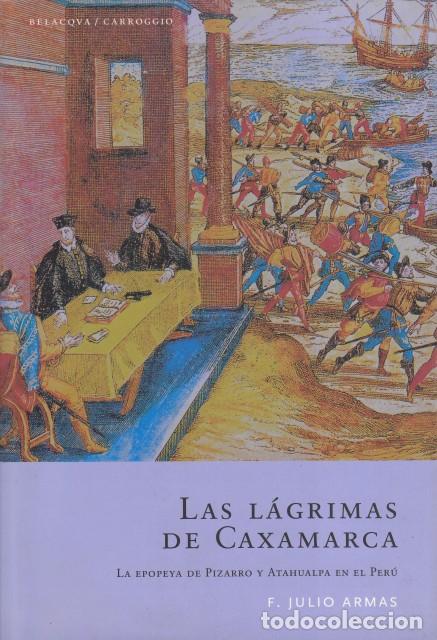 Libri di seconda mano: LAS L&Aacute;GRIMAS DE CAXAMARCA. La epopeya de Pizarro y Atahualpa en el Per&uacute; - JULIO ARMAS, F.