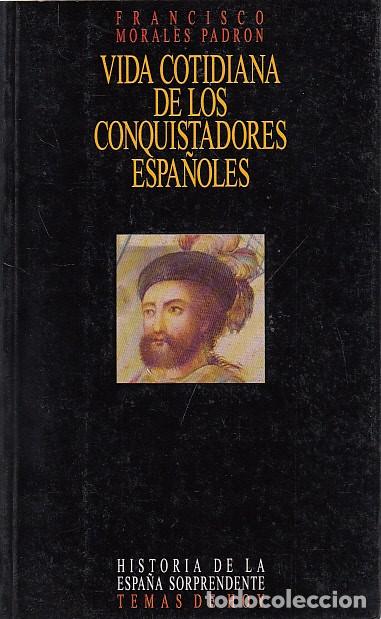 B&uuml;cher: VIDA COTIDIANA DE LOS CONQUISTADORES ESPA&Ntilde;OLES - MORALES PADR&Oacute;N, FRANCISCO