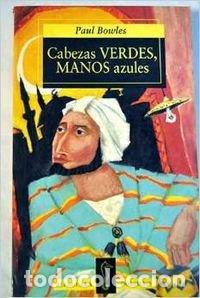 Libros: Cabezas verdes, manos azules - Paul Bowles