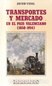 B&uuml;cher: Transportes y mercado en el Pa&iacute;s Valenciano (1850-1914) - Javier Vidal
