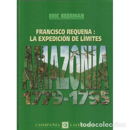 books: Francisco Requena: La expedici&oacute;n de l&iacute;mites. Amazonia 1779-1795 - Eric Beerman