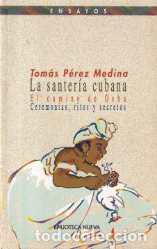 B&uuml;cher: La santer&iacute;a cubana. El camino de Osha. Ceremonias, ritos y secretos - Tom&aacute;s P&eacute;rez Medina