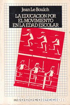Libri di seconda mano: La educaci&oacute;n por el movimiento en la edad escolar - Jean Le Boulch