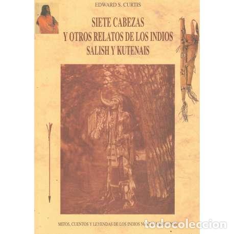 Libri di seconda mano: Siete cabezas y otros relatos de los indios Salish y Kutenais - Edward Sheriff Curtis