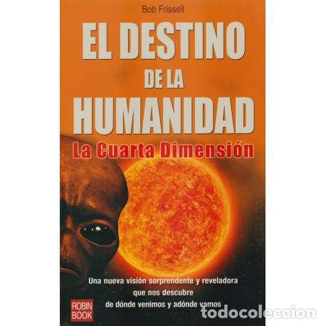 Livros em segunda m&atilde;o: El destino de la humanidad. La Cuarta Dimensi&oacute;n - Bob Frissell