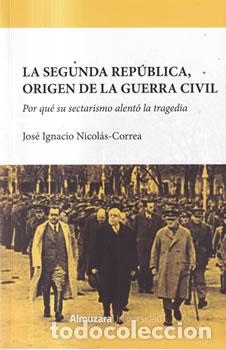 Livres: La Segunda Rep&uacute;blica, origen de la Guerra Civil - Jos&eacute; Ignacio Nicol&aacute;s-Correa