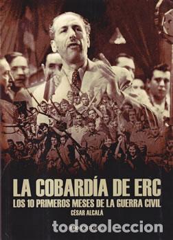 Libri di seconda mano: La cobard&iacute;a de ERC. Los 10 primeros meses de la Guerra Civil - C&eacute;sar Alcal&aacute;