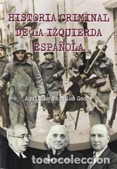 Libri di seconda mano: Historia criminal de la izquierda espa&ntilde;ola - Aquilino Fari&ntilde;as Godoy