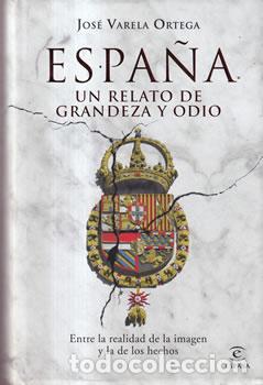 Libri di seconda mano: Espa&ntilde;a. Un relato de grandeza y odio - Jos&eacute; Varela Ortega
