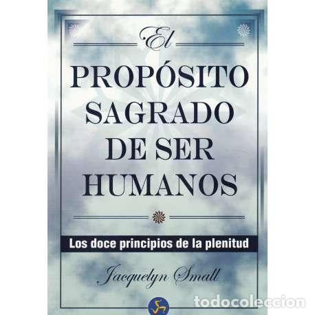 Libros: El prop&oacute;sito sagrado de ser humanos. Los doce principios de la plenitud - Jacquelyn Small
