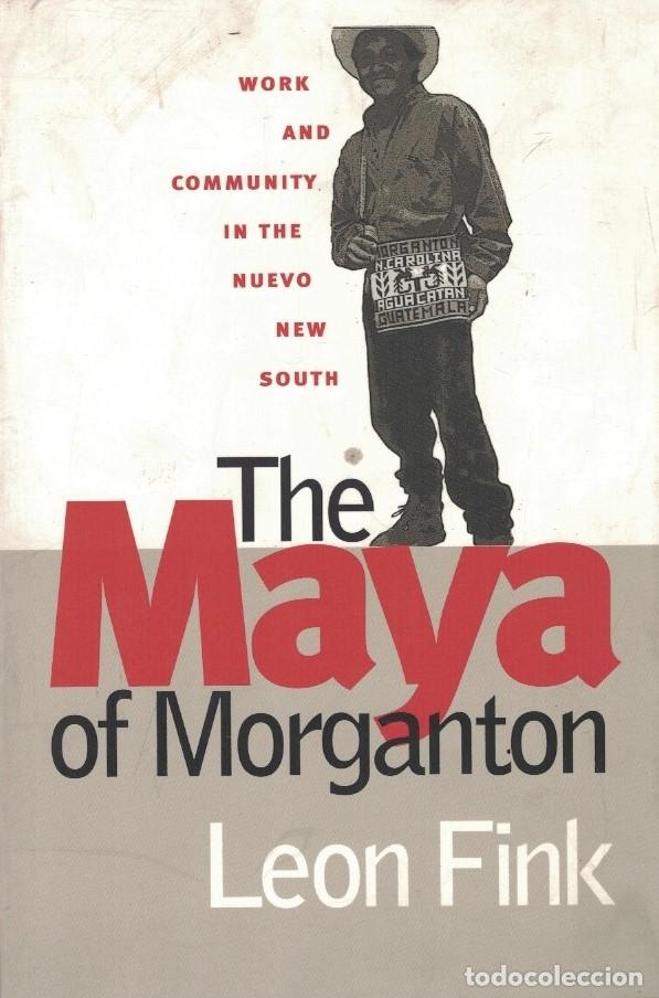 Livres: THE MAYA OF MORGANTON. (Los Mayas de Morganton: Trabajo y Comunidad en el Nuevo Sur) - Fink. Le&oacute;n,