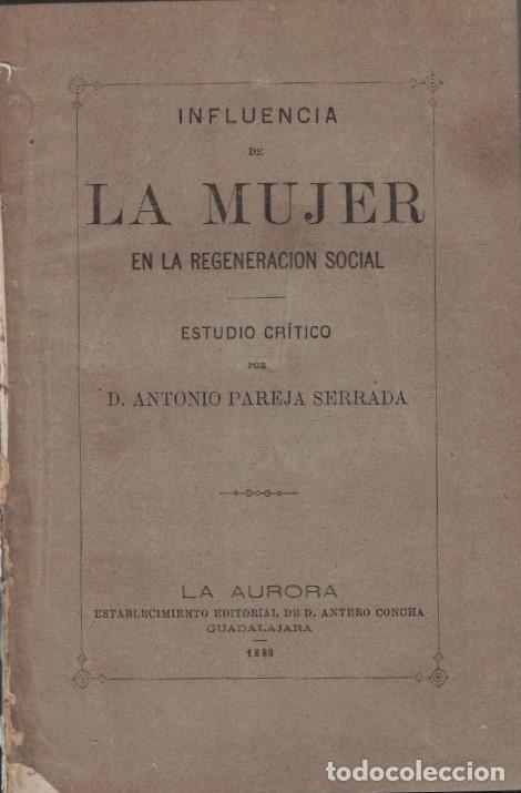 Livres: INFLUENCIA DE LA MUJER EN LA REGENERACI&Oacute;N SOCIAL. Estudio Cr&iacute;tico. - Pareja Serrada. Antonio,