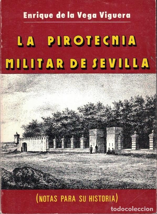 Libros: LA PIROT&Eacute;CNIA MILITAR DE SEVILLA. Notas para su historia. - Vega Viguera. Enrique de la,