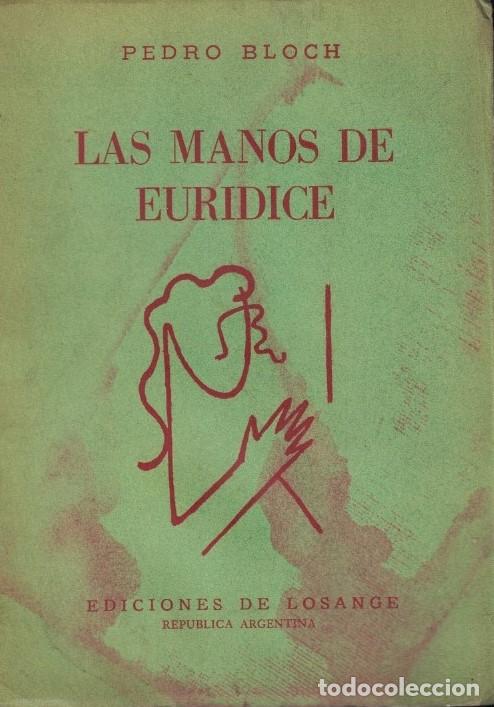 books: LAS MANOS DE EURIDICE. Tragicomedia de un hombre de hoy. - Bloch. Pedro,