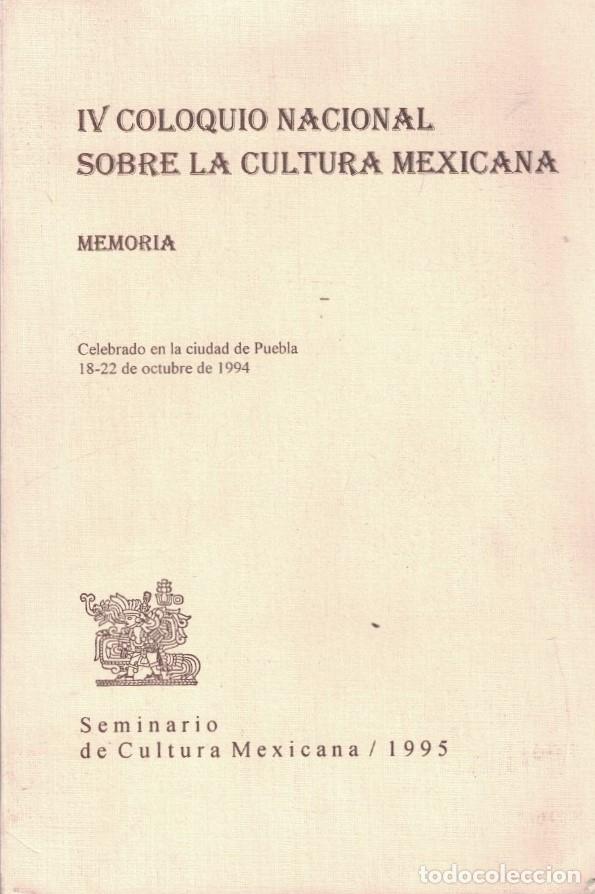 books: IV COLOQUIO NACIONAL SOBRE LA CULTURA MEXICANA. MEMORIA. - AA.VV.
