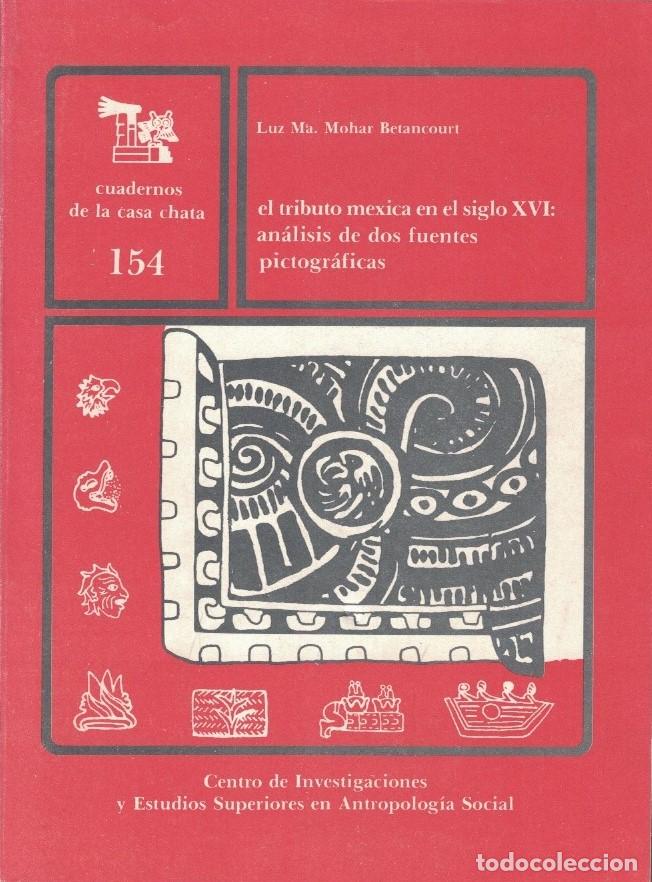books: EL TRIBUTO MEXICA EN EL SIGLO XVI: AN&Aacute;LISIS DE DOS FUENTES PICTOGR&Aacute;FICAS. - Mohar Betancourt. Luz M