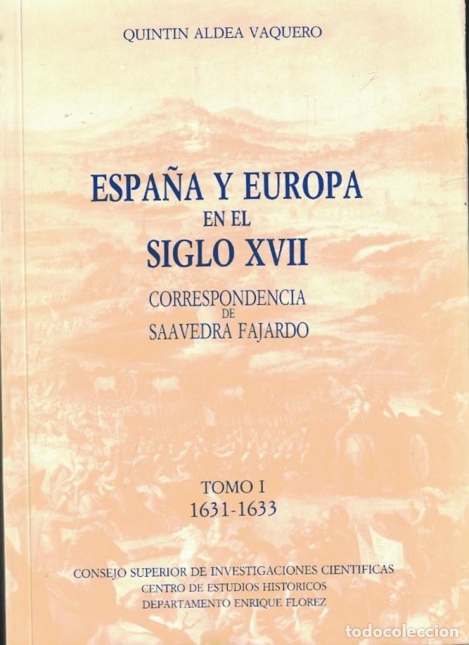 Libros: ESPA&Ntilde;A Y EUROPA EN EL SIGLO XVII. CORRESPONDENCIA DE SAAVEDRA FAJARDO. Tomo I. 1631 &ndash; 1633. - Aldea