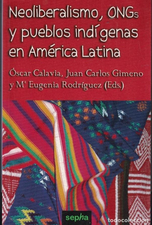 Libri di seconda mano: NEOLIBERALISMO, ONGs Y PUEBLOS IND&Iacute;GENAS EN AM&Eacute;RICA LATINA. - Calavia / Gimeno / Rodr&iacute;guez, (Editore