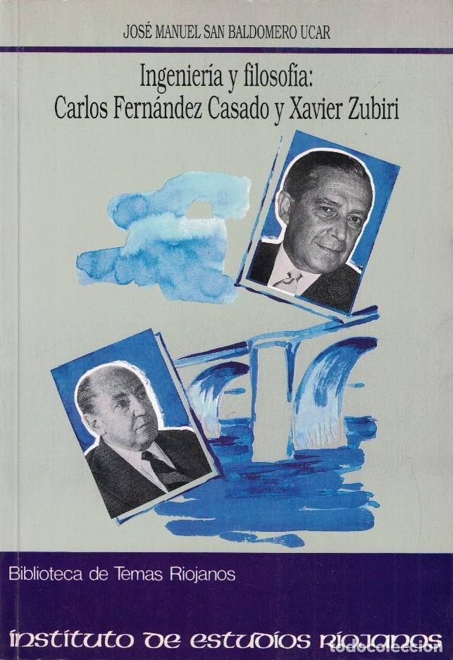 Libri di seconda mano: INGENIER&Iacute;A Y FILOSOF&Iacute;A: CARLOS FERN&Aacute;NDEZ CASADO Y XAVIER ZUBIRI. - San Baldomero Ucar. Jos&eacute; Manuel,