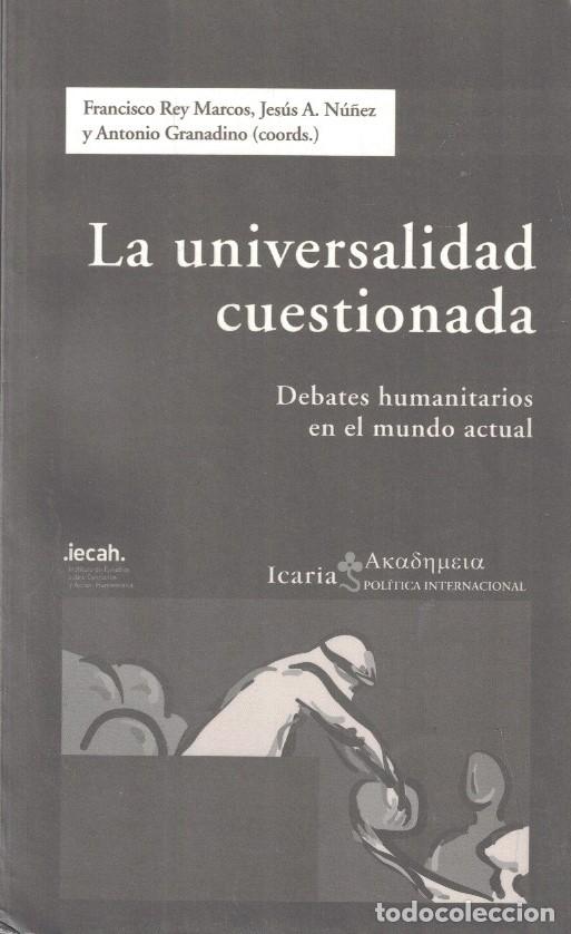 Livres: LA UNIVERSALIDAD CUESTIONADA. Debates humanitarios en el mundo actual. - Rey Marcos / A. N&uacute;&ntilde;ez / A.