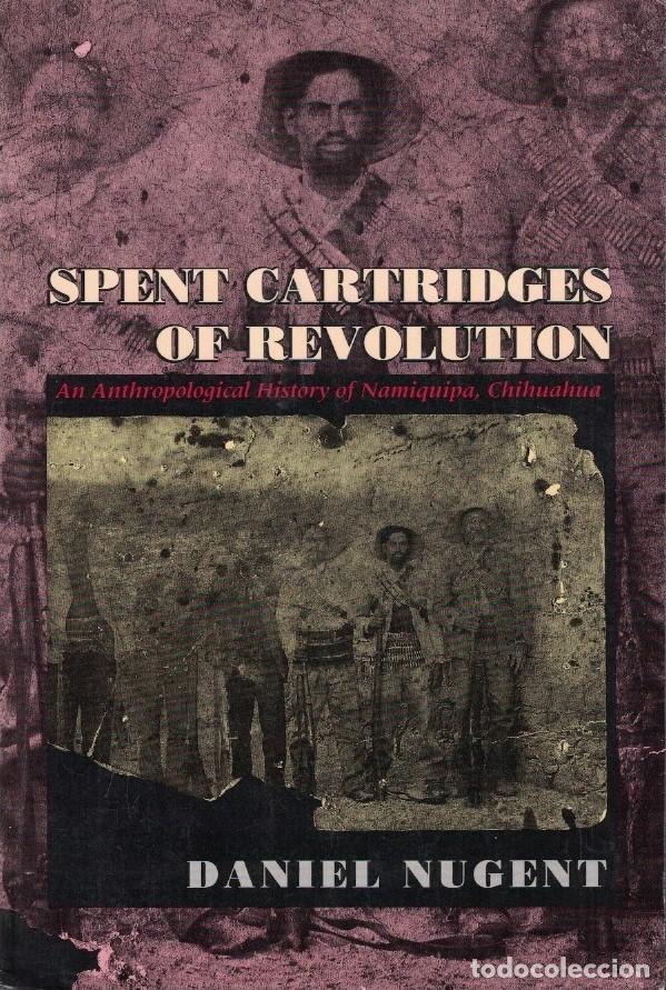 Livres: SPENT CARTRIDGES OF REVOLUTION. An Athropological History of Namiquipa, Chihuahua. (Cartuchos usado