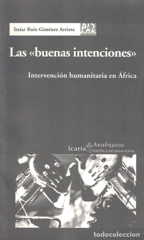 Livres: LAS &ldquo;BUENAS INTENCIONES&rdquo;. Intervenci&oacute;n humanitaria en &Aacute;frica. - Ruiz-Gim&eacute;nez Arrieta. Itziar,