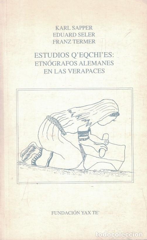 Livres: ESTUDIOS Q&rsquo;EQCHI&rsquo;ES: ETN&Oacute;GRAFOS ALEMANES EN LAS VERAPACES. - Sapper / Seler / Termer.